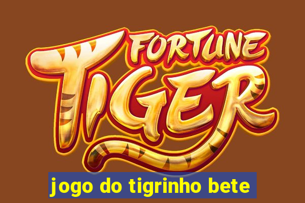 jogo do tigrinho bete